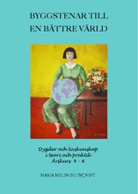 Byggstenar till en bättre värld : dygder och livskunskap i teori och praktik