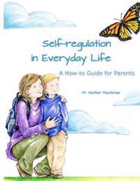 Self-Regulation in Everyday Life: A How-To Guide for Parents