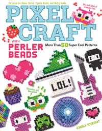 Pixel Craft Patterns with Perler Beads: More Than 50 Super Cool Patterns: Patterns for Hama, Perler, Pyssla, Nabbi, and Melty Beads!