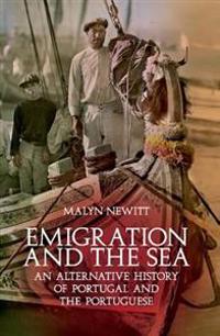 Emigration and the Sea: An Alternative History of Portugal and the Portuguese