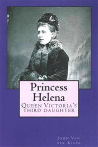 Princess Helena: Queen Victoria's Third Daughter
