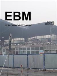Ebm: Electronic Body Music