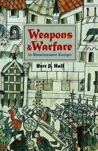 Weapons and Warfare in Renaissance Europe