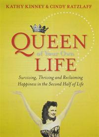 Queen of Your Own Life: The Grown-Up Woman's Guide to Claiming Happiness and Getting the Life You Deserve