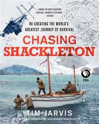 Chasing Shackleton: Re-Creating the World's Greatest Journey of Survival