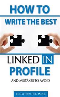 How to Write the Best Linkedin Profile and Mistakes to Avoid