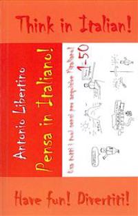 Pensa in Italiano - Think in Italian: Use All Your Senses to Acquire Italian