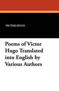 Poems of Victor Hugo Translated Into English by Various Authors