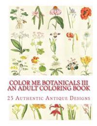 Color Me Botanicals III- An Adult Coloring Book