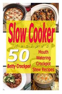 Slow Cooker Recipes - 50 Mouthwatering Crockpot Stew Recipes