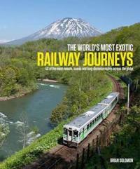 The World's Most Exotic Railway Journeys