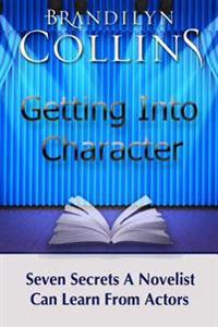 Getting Into Character: Seven Secrets a Novelist Can Learn from Actors