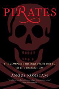 Pirates: The Complete History from 1300 BC to the Present Day