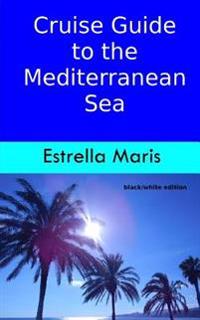 Cruise Guide to the Mediterranean Sea - Black/White Edition: Tips for Excursions, Entrance Fees, Opening Hours and Public Transportation