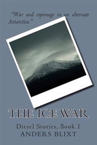 The Ice War: A Dieselpunk Spy Adventure