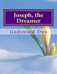 Joseph, the Dreamer: How God Fulfils His Word