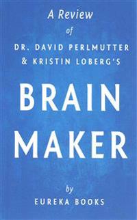 A Review of Dr. David Perlmutter and Kristin Loberg's Brain Maker: The Power of Gut Microbes to Heal and Protect Your Brain-For Life