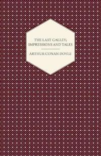 The Last Galley; Impressions and Tales