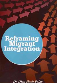 Reframing Migrant Integration
