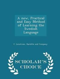 A New, Practical and Easy Method of Learning the Swedish Language - Scholar's Choice Edition