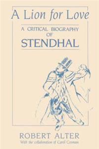 A Lion for Love: A Critical Biography of Stendhal