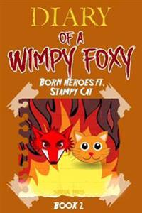 Diary of a Wimpy Foxy: Born Heroes Ft. Stampy Cat (Book 2) - Unofficial Fnaf Book