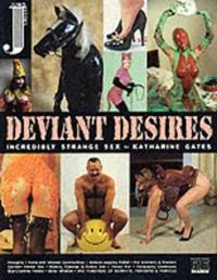 Deviant Desires: Incredibly Strange Sex!
