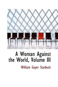 A Woman Against the World, Volume III