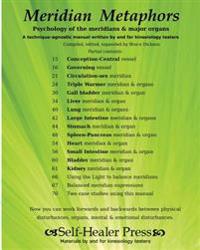 Meridian Metaphors: Psychology of the Meridians and Major Organs