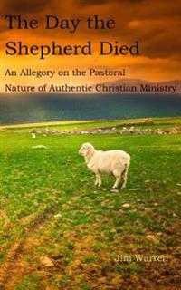 The Day the Shepherd Died: An Allegory on the Pastoral Nature of Authentic Christian Ministry