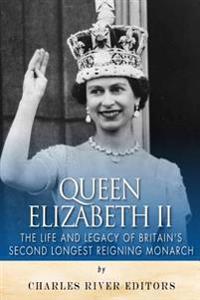 Queen Elizabeth II: The Life and Legacy of Britain's Second Longest Reigning Monarch