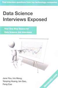 Data Science Interviews Exposed: Your One Stop Source for Data Science Job Interviews
