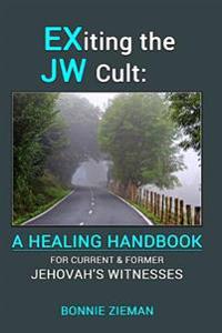 Exiting the Jw Cult: A Healing Handbook: For Current & Former Jehovah's Witnesses