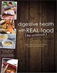 Digestive Health with Real Food -- The Cookbook