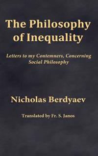 The Philosophy of Inequality: Letters to My Contemners, Concerning Social Philosophy