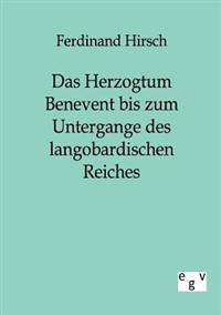 Das Herzogtum Benevent Bis Zum Untergange Des Langobardischen Reiches