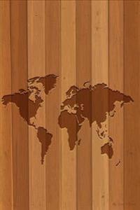 My Travel Journal: Wooden World Map, Travel Planner & Journal, 6 X 9, 139 Pages