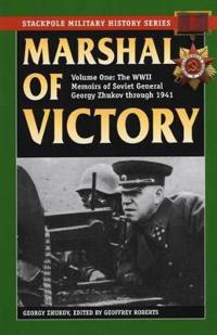 Marshal of Victory, Vol. 1: The WWII Memoirs of Soviet General Georgy Zhukov Through 1941