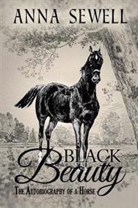 Black Beauty, the Autobiography of a Horse: Illustrated