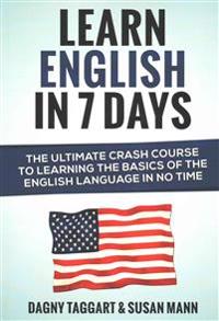 English: Learn English in 7 Days! - The Ultimate Crash Course to Learning the Basics of the English Language in No Time