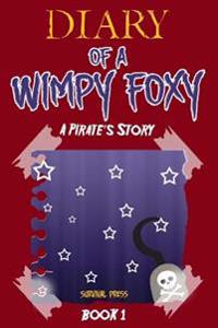 Diary of a Wimpy Foxy: A Pirate's Story (Book 1) - Unofficial Fnaf Book