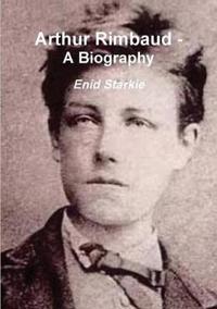 Arthur Rimbaud - A Biography