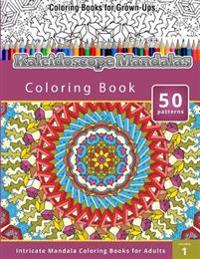 Coloring Books for Grown-Ups: Kaleidoscope Mandalas (Intricate Mandala Coloring Books for Adults
