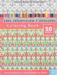 Coloring Books for Grown-Ups: Art Nouveau Patterns Coloring Book (Intricate Patterns Coloring Books for Adults)