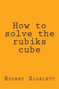How to Solve the Rubiks Cube