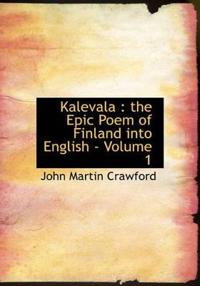 Kalevala: The Epic Poem of Finland Into English - Volume 1 (Large Print Edition)