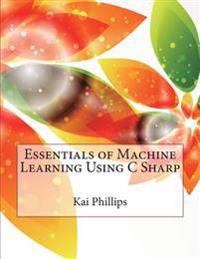 Essentials of Machine Learning Using C Sharp