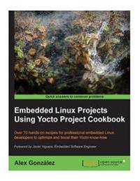 Embedded Linux Projects Using Yocto Project Cookbook