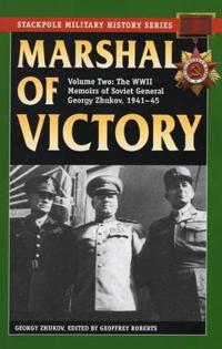 Marshal of Victory, Volume 2: The WWII Memoirs of Soviet General Georgy Zhukov, 1941-1945