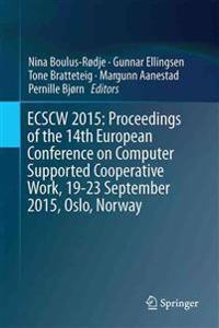 ECSCW 2015: Proceedings of the 14th European Conference on Computer Supported Cooperative Work, 19-23 September 2015, Oslo, Norway